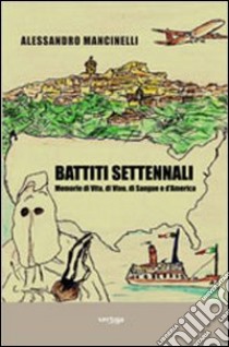 Battiti settennali. Memorie di vita, di vino, di sangue e d'America libro di Mancinelli Alessandro