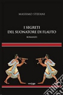 I segreti del suonatore di flauto libro di Stefani Massimo