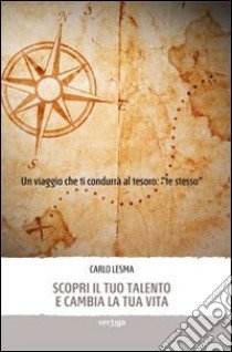 Scopri il tuo talento e cambia la tua vita libro di Lesma Carlo