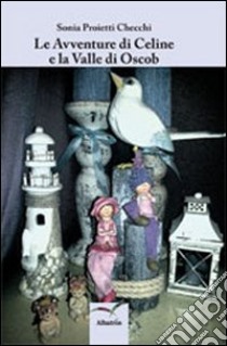 Le avventure di Celine e la valle di Oscob libro di Proietti Checchi Sonia