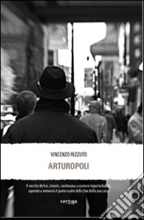 Arturopoli libro di Rizzuto Vincenzo