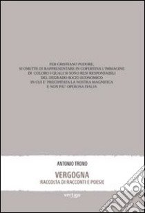 Vergogna. Raccolta di racconti e poesie libro di Trono Antonio