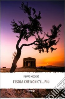 L'isola che non c'è... più libro di Miccichè Filippo