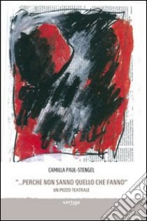 ...Perché non sanno quello che fanno. Un pezzo teatrale libro di Paul-Stengel Camilla