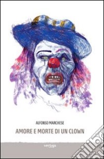 Amore e morte di un clown libro di Marchese Alfonso