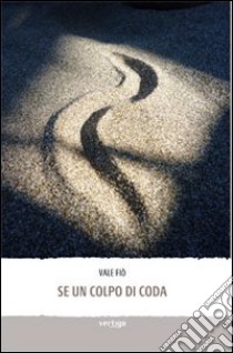 Se un colpo di coda libro di Fiò Vale