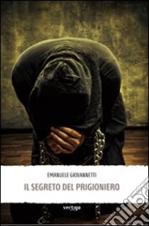 Il segreto del prigioniero libro di Giovannetti Emanuele