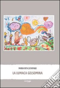 La lumaca Gelsomina libro di Catapano M. Rita