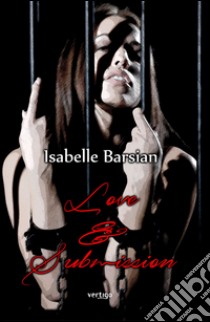 Love & submission. La scelta libro di Barsian Isabelle