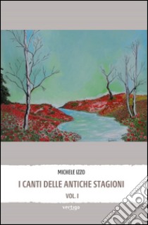 I canti delle antiche stagioni libro di Izzo Michele