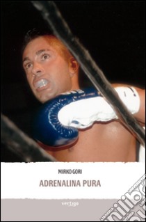 Adrenalina pura libro di Gori Mirko