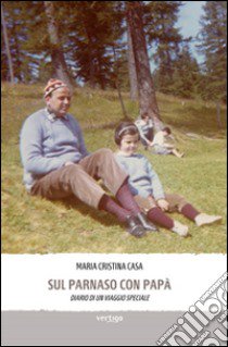 Sul Parnaso con papà. Diario di un viaggio speciale libro di Casa M. Cristina