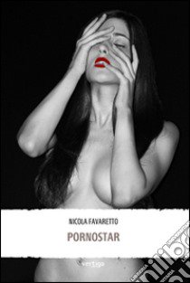 Pornostar libro di Favaretto Nicola