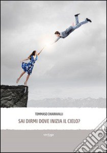 Sai dirmi dove inizia il cielo? libro di Chiaravalli Tommaso