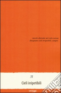 Cieli irripetibili. Nuvole distratte nel cielo sereno disegnano cieli irripetibili, sempre libro di TT