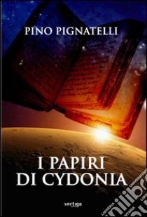 I papiri di Cydonia libro di Pignatelli Pino