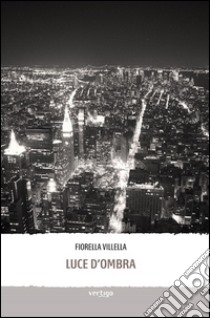 Luce d'ombra libro di Villella Fiorella