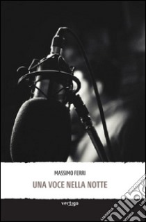 Una voce nella notte libro di Ferri Massimo