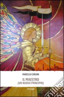 Il Maestro (un nuovo principio) libro di Corsoni Marcello