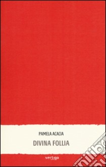 Divina follia libro di Acacia Pamela