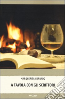 A tavola con gli scrittori libro di Corrado Margherita