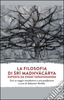 La filosofia di Sri Madhvacarya esposta da Svami Tapasyananda libro di Tapasyananda Swami; Künkler S. (cur.)