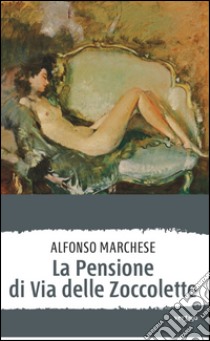 La pensione di Via delle Zoccolette libro di Marchese Alfonso