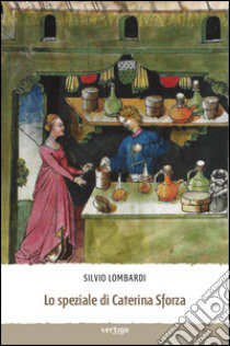 Lo speziale di Caterina Sforza libro di Lombardi Silvio