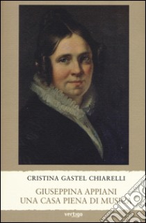 Giuseppina Appiani. Una casa piena di musica libro di Gastel Chiarelli Cristina