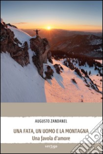 Una fata, un uomo e la montagna libro di Zandanel Augusto