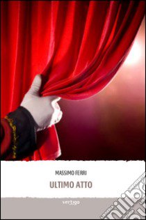 Ultimo atto libro di Ferri Massimo