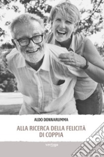 Alla ricerca della felicità di coppia libro di Donnarumma Aldo