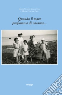 Quando il mare profumava di vacanze... libro di Zecca Casa Maria Vittoria; Casa Maria Cristina