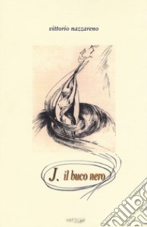 J. Il buco nero libro di Nazzareno Vittorio