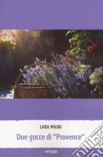 Due gocce di «Provence» libro di Maini Lara