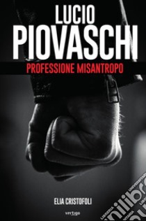 Lucio Piovaschi professione misantropo libro di Cristofoli Elia