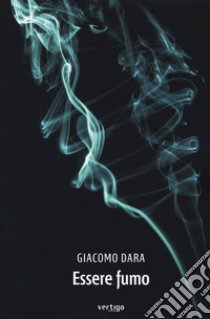 Essere fumo libro di Dara Giacomo