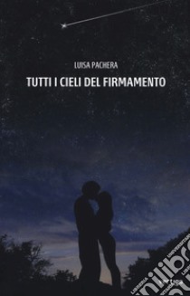 Tutti i cieli del firmamento libro di Pachera Luisa