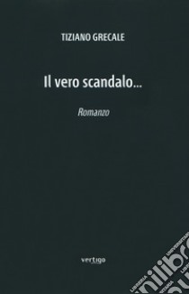 Il vero scandalo... libro di Grecale Tiziano