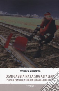 Ogni gabbia ha la sua altalena. Poesie e pensieri in libertà di Daniela Boccalini libro di Guerriero Federica