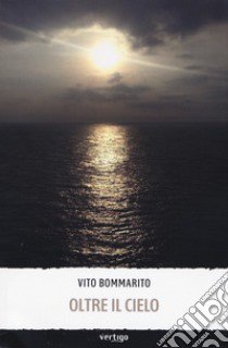 Oltre il cielo libro di Bommarito Vito