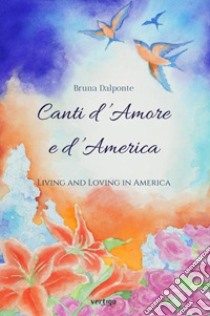 Canti d'amore e d'America libro di Dalponte Bruna