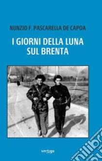 I giorni della luna sul Brenta libro di Pascarella De Capoa Nunzio