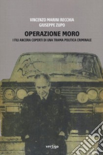 Operazione Moro. I fili ancora coperti di una trama politica criminale libro di Marini Recchia Vincenzo; Zupo Giuseppe