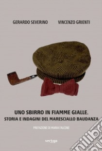 Uno sbirro in Fiamme Gialle. Storia e indagini del maresciallo Baudanza libro di Severino Gerardo; Grienti Vincenzo