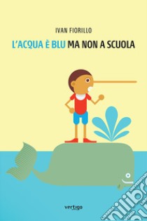 L'acqua è blu, ma non a scuola libro di Fiorillo Ivan