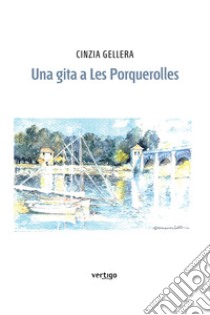 Una gita a Les Porquerolles libro di Gellera Cinzia