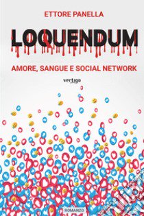 Loquendum. Amore, sangue e social network libro di Panella Ettore