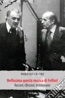 Bellissima questa musica di Fellini! Racconti, riflessioni, testimonianze libro di Alfieri Fino Mario