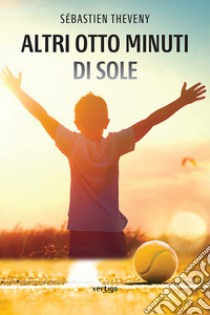 Altri otto minuti di sole libro di Theveny Sebastien